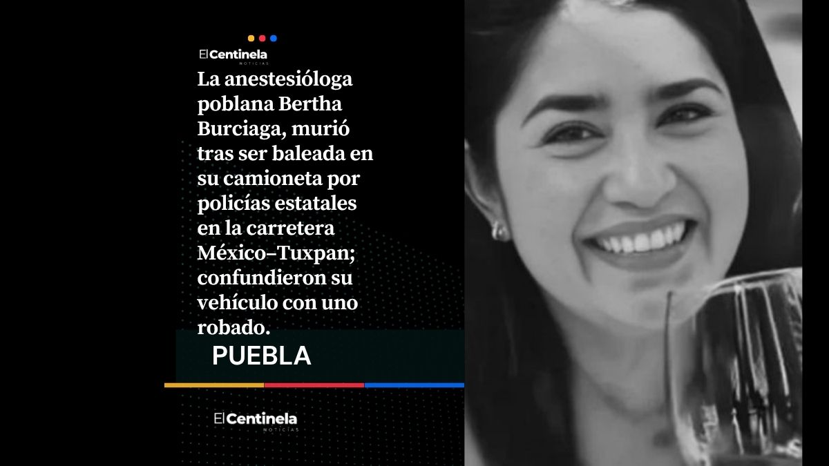 Anestesióloga poblana es asesinada por “confusión” de policías estatales en carretera de Veracruz