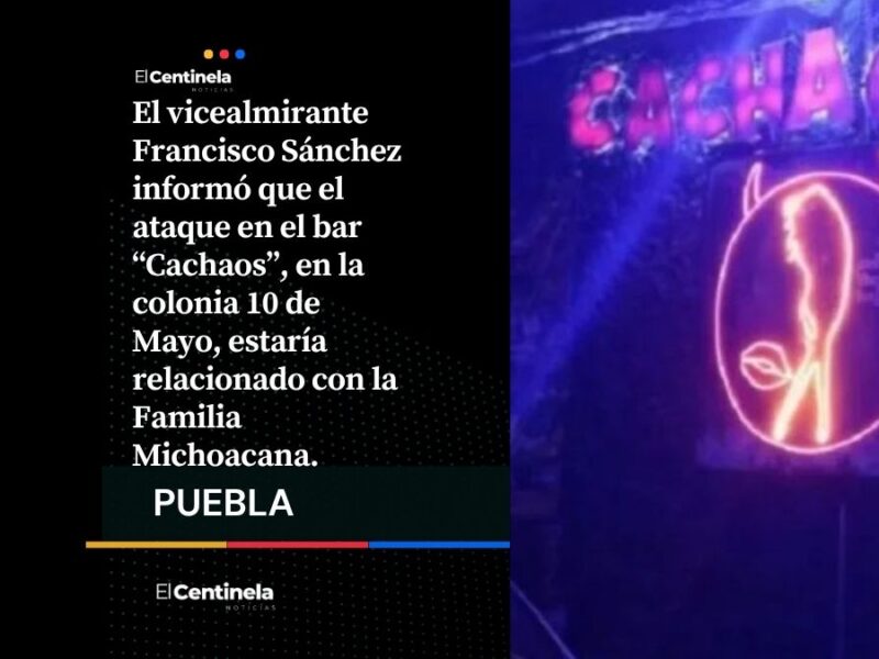 La Familia Michoacana estaría detrás de ataque por cobro de piso al bar Cachaos: SSP