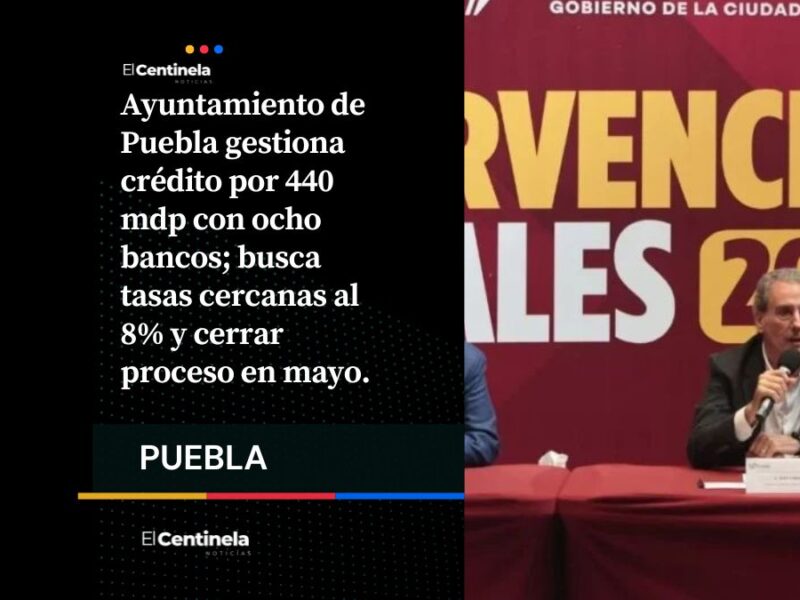 Ayuntamiento de Puebla negocia crédito de 440 millones con al menos ocho instituciones financieras