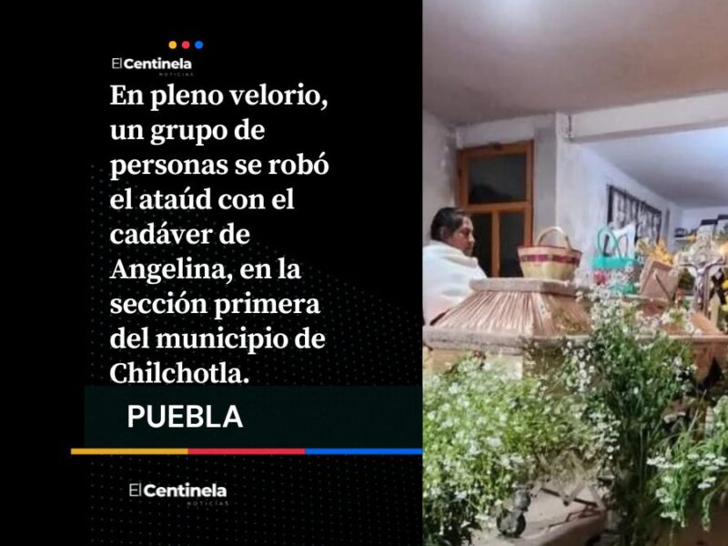 Irrumpen en velorio y se roban cadáver de mujer en Chilchotla