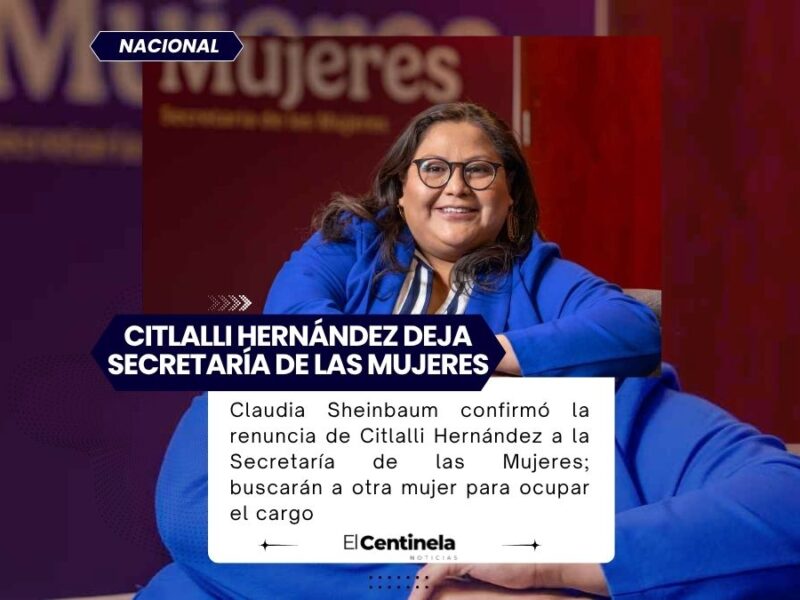 Citlalli Hernández renuncia a la Secretaría de las Mujeres, Sheinbaum analiza reemplazo