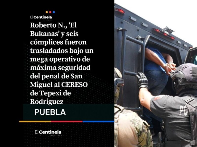 Trasladan a ‘El Bukanas’ al penal de Tepexi con fuerte operativo de seguridad