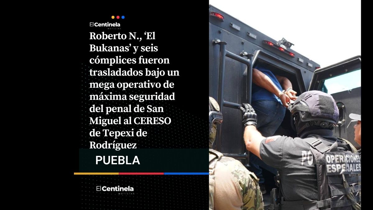 Trasladan a ‘El Bukanas’ al penal de Tepexi con fuerte operativo de seguridad