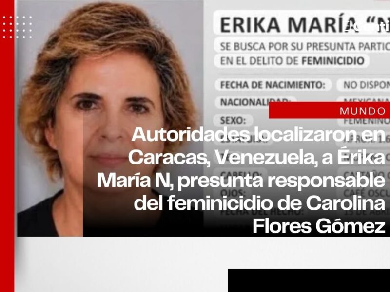 Detienen en Venezuela a Érika N por feminicidio de Carolina Flores, exreina de belleza