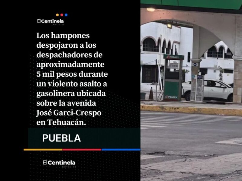 Encañonan a despachadora y roban 5 mil pesos durante asalto a gasolinera en Tehuacán