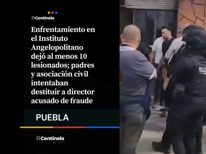 Pleito en Instituto Angelopolitano deja 10 lesionados por disputa contra director fraudulento