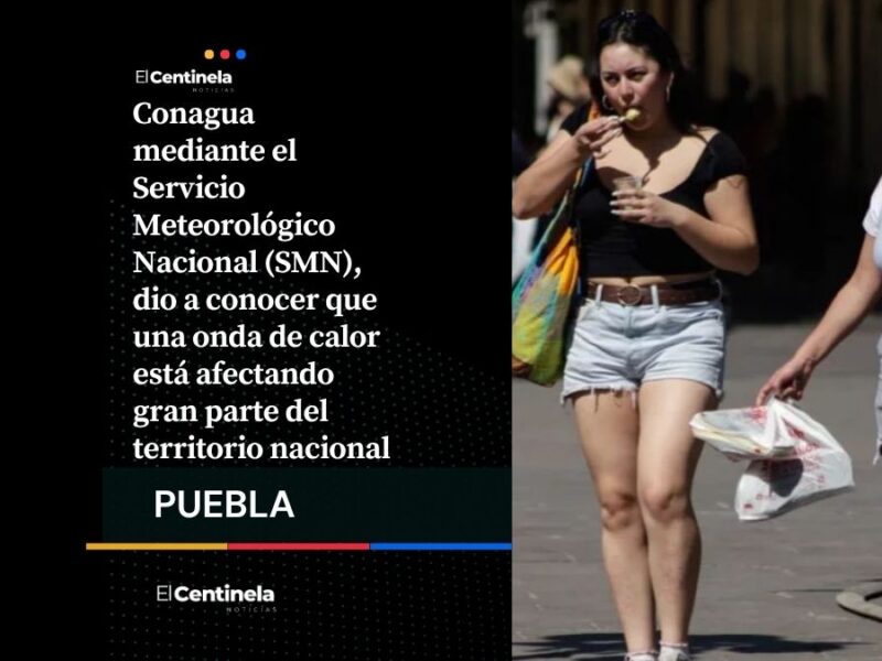 Onda de calor sofocará a Puebla con temperaturas extremas