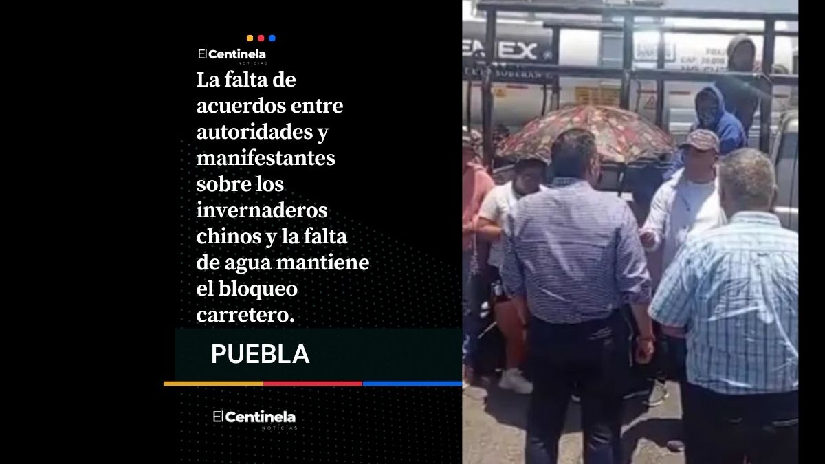 Bloqueo en la Tehuacán-Orizaba suma 28 horas; exigen cierre de pozo e invernaderos chinos en Chapulco