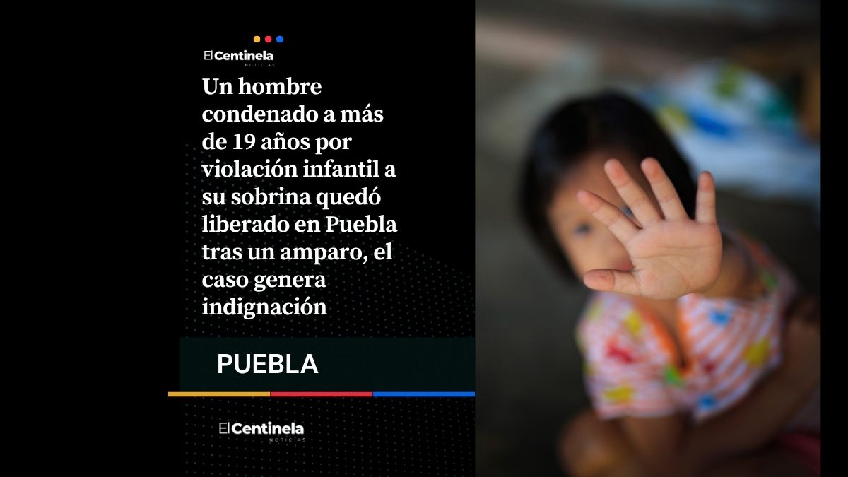 Liberan a sentenciado por violación infantil en Puebla: jueza otorga arraigo domiciliario