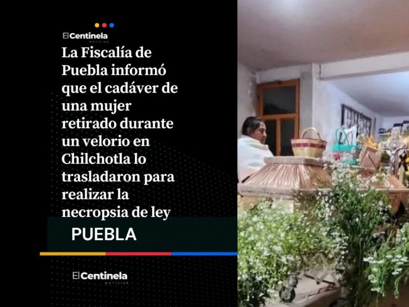 Fiscalía aclara retiro de cadáver durante velorio en Chilchotla, ¡no se trató de un robo!