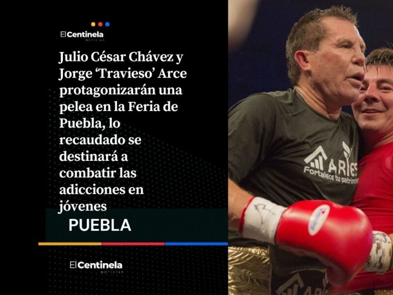 Julio César Chávez y Jorge ‘Travieso’ Arce protagonizarán una pelea en la Feria de Puebla, lo recaudado se destinará a combatir las adicciones en jóvenes