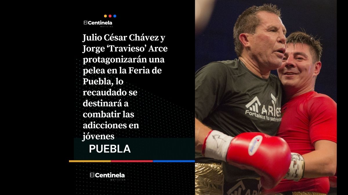 Julio César Chávez y Jorge ‘Travieso’ Arce protagonizarán una pelea en la Feria de Puebla, lo recaudado se destinará a combatir las adicciones en jóvenes