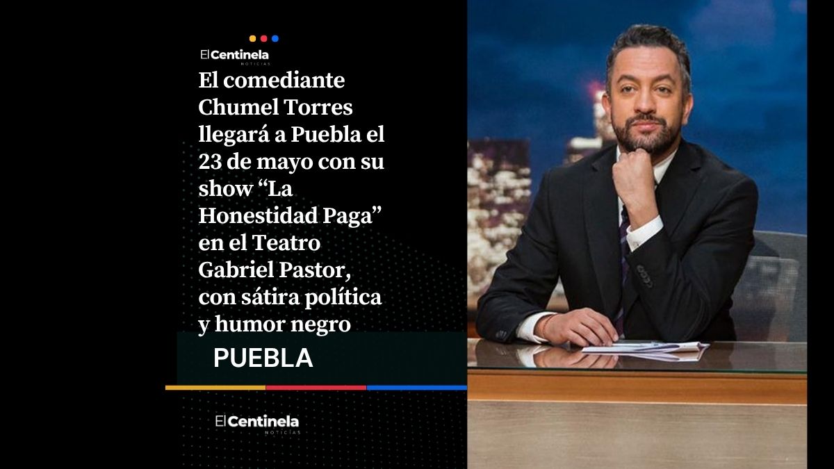 Chumel Torres se presentará en Puebla con “La Honestidad Paga” el próximo 23 de mayo