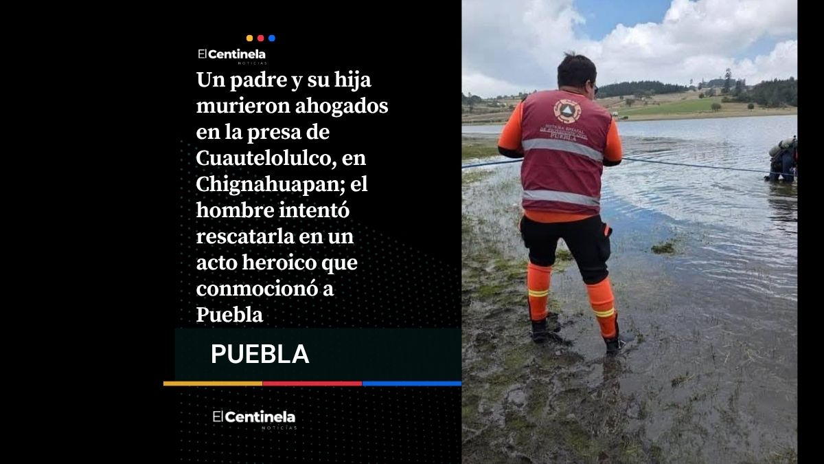 Padre muere ahogado al intentar salvar a su hija en la presa de Cuautelolulco en Chignahuapan