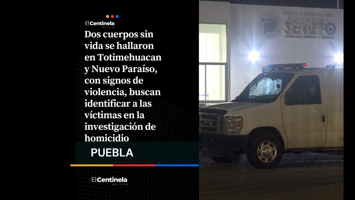 Hallan dos cuerpos sin vida, investigan homicidios dolosos en Totimehuacan y Nuevo Paraíso