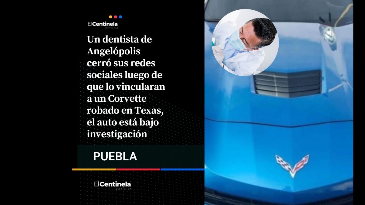 Dentista de Angelópolis cierra redes tras escándalo por Corvette robado en Texas