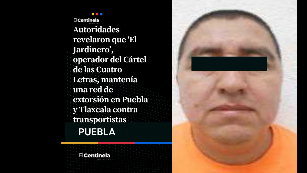 ‘El Jardinero’ extorsionaba a transportistas con cuotas de “protección” en Puebla: Harfuch