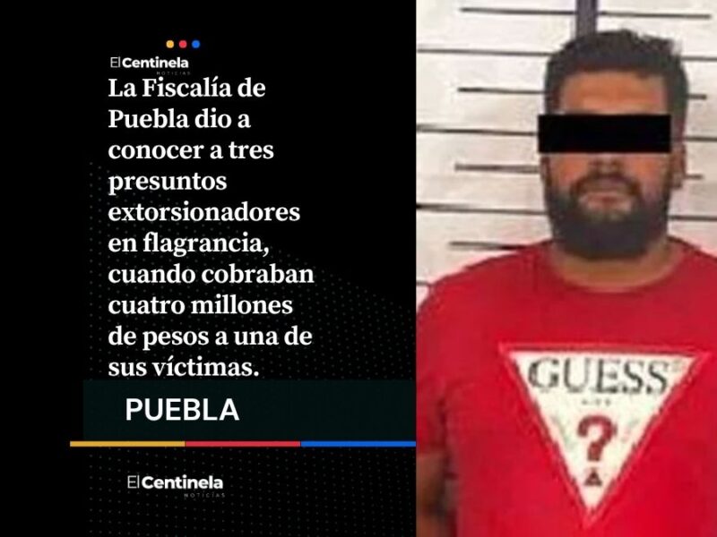 Iban por 4 millones: extorsionadores terminan detenidos en negocio de Puebla