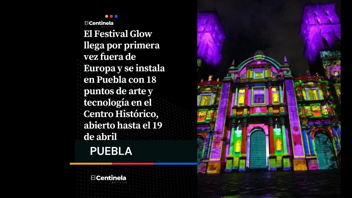 Alejandro Armenta inaugura el Festival Glow en Puebla, es la primera sede fuera de Europa