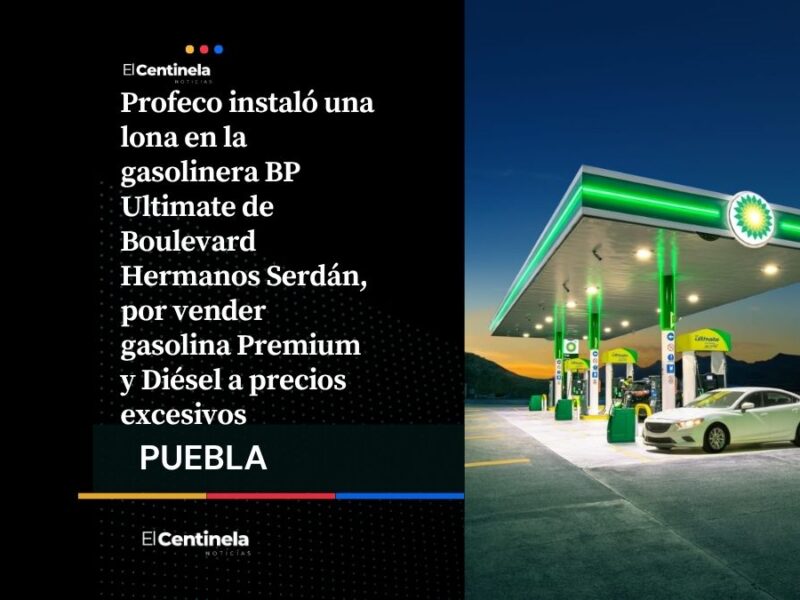 Profeco coloca lona en gasolinera BP Ultimate de Hermanos Serdán por precios altos
