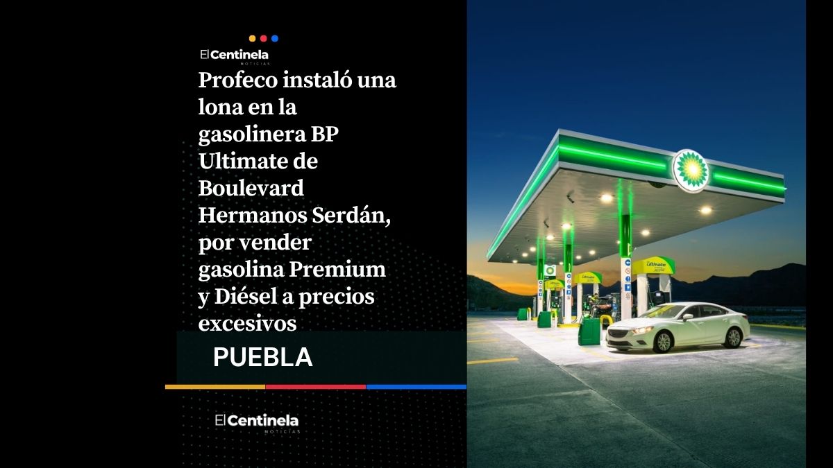 Profeco coloca lona en gasolinera BP Ultimate de Hermanos Serdán por precios altos