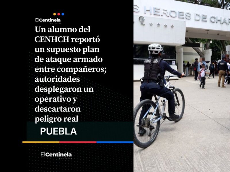 Activan operativo en CENHCH por reporte de ataque armado estudiantil