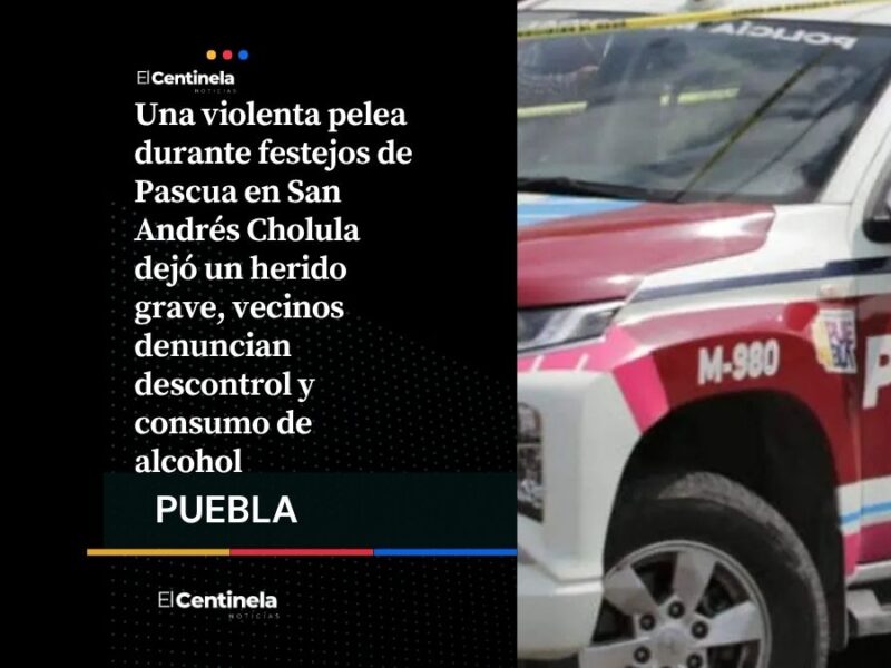 Pelea en Pascua en San Andrés Cholula deja herido grave y genera preocupación
