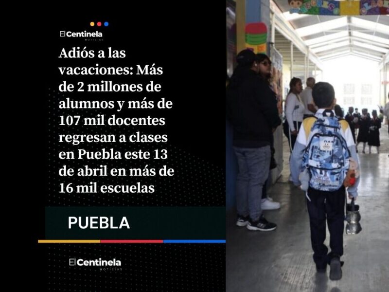 Más de 2 millones de estudiantes regresan a clases en Puebla tras Semana Santa