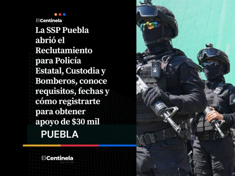 ¡Hay chamba! Reclutamiento de Policía Estatal con apoyo de $30 mil y sueldo inicial de $16 mil