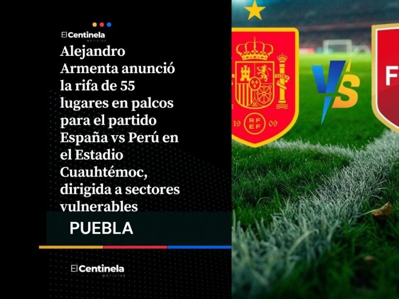 Armenta prepara rifa de boletos de palco para el España vs Perú en el Estadio Cuauhtémoc