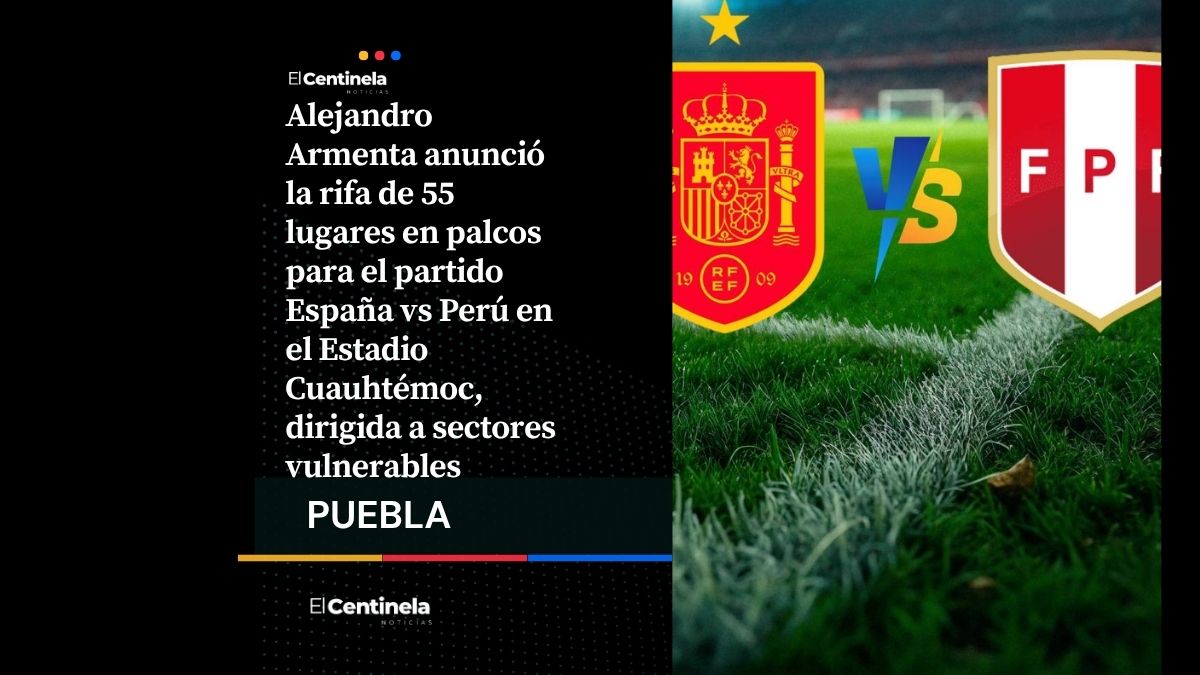 Armenta prepara rifa de boletos de palco para el España vs Perú en el Estadio Cuauhtémoc
