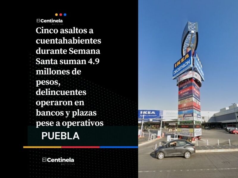 Robos a cuentahabientes durante Semana Santa asciende a botín de 4.9 millones de pesos