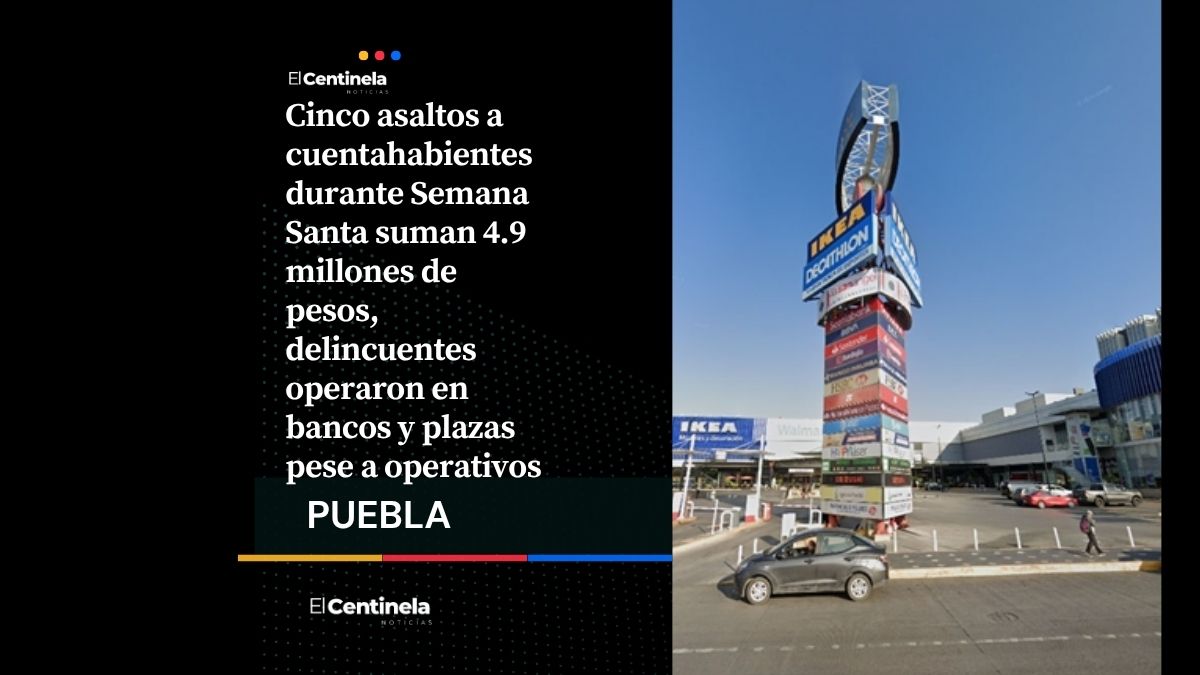 Robos a cuentahabientes durante Semana Santa asciende a botín de 4.9 millones de pesos