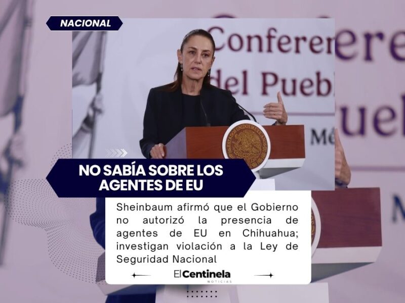 Sheinbaum desconoce presencia de agentes de EU en Chihuahua, analiza violaciones a la ley
