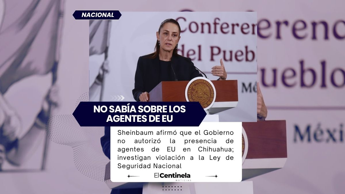 Sheinbaum desconoce presencia de agentes de EU en Chihuahua, analiza violaciones a la ley
