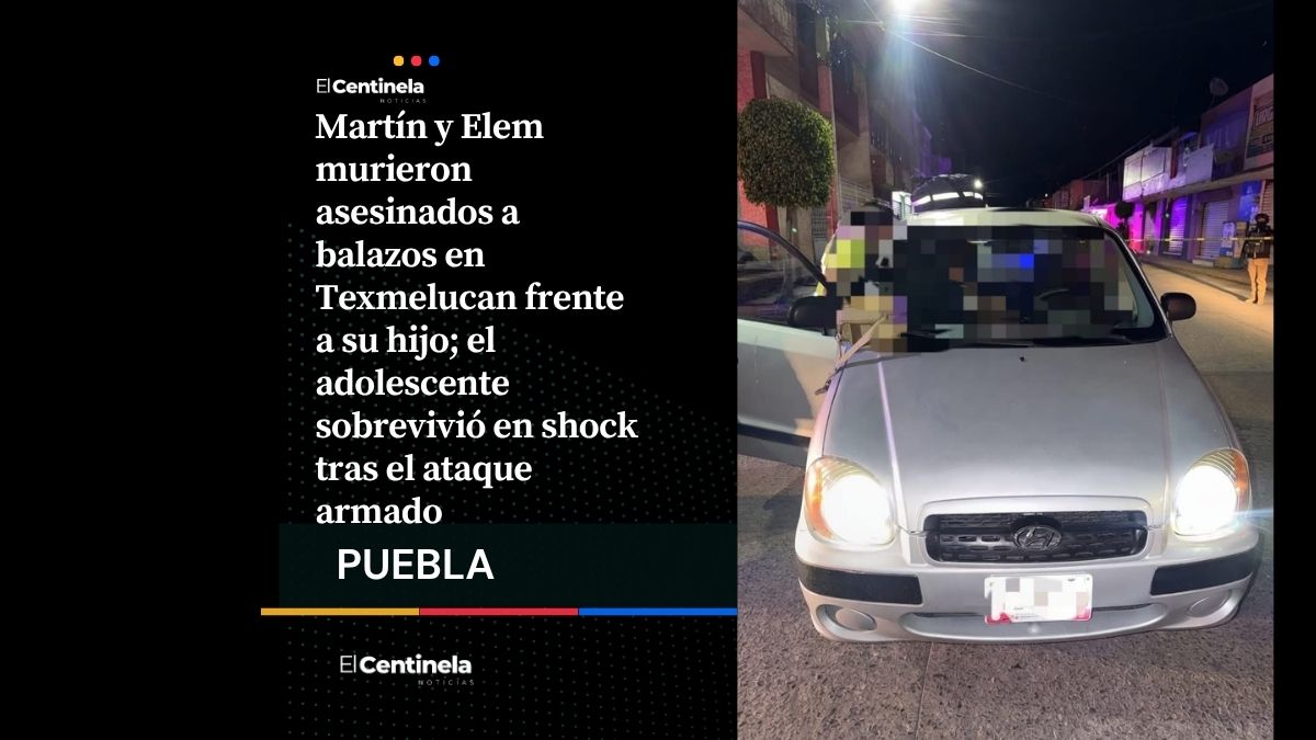 Ejecutan a pareja frente a su hijo en Texmelucan, adolescente sobrevive en shock