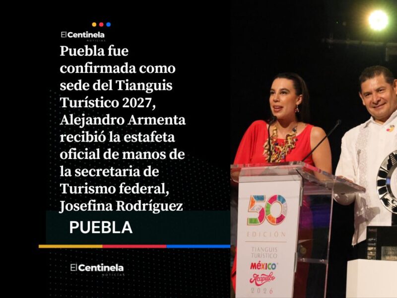 ¡De manteles largos! Puebla será sede del Tianguis Turístico 2027, reciben estafeta nacional