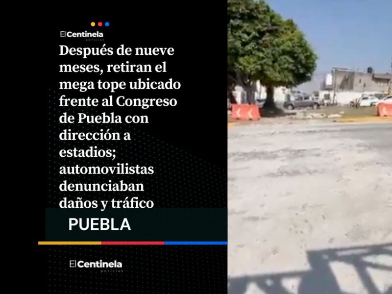 Que siempre sí, que siempre no: Retiran tope frente a Congreso de Puebla tras meses de quejas