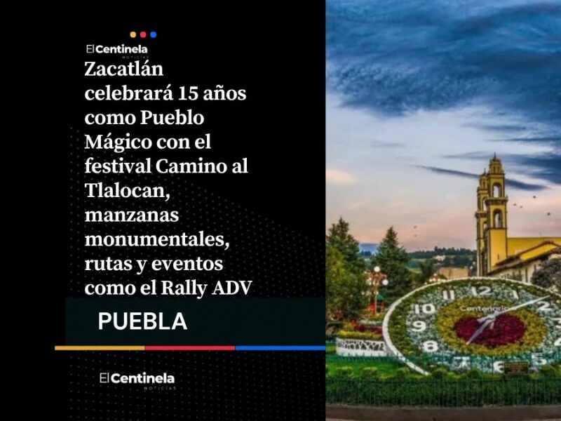 Zacatlán celebra 15 años como Pueblo Mágico con festival Camino al Tlalocan