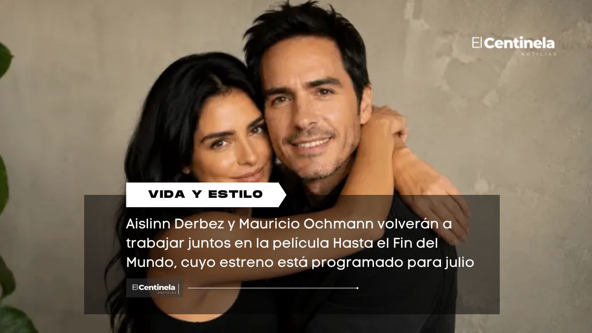 Aislinn Derbez y Mauricio Ochmann se reencuentran en la película Hasta el Fin del Mundo