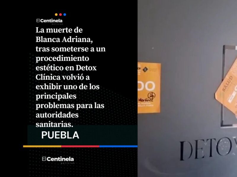 Van 24 consultorios y clínicas clausuradas en Puebla: no detectaron Detox Clínica