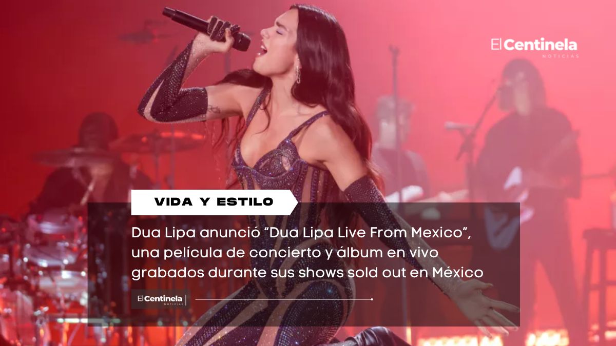Dua Lipa Live From Mexico: La presentación de la cantante en el país tendrá su película oficial
