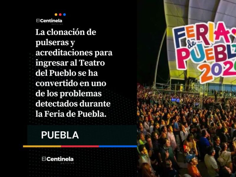 Han clonado pulseras y acreditaciones para la Feria de Puebla, pero no hay detenidos