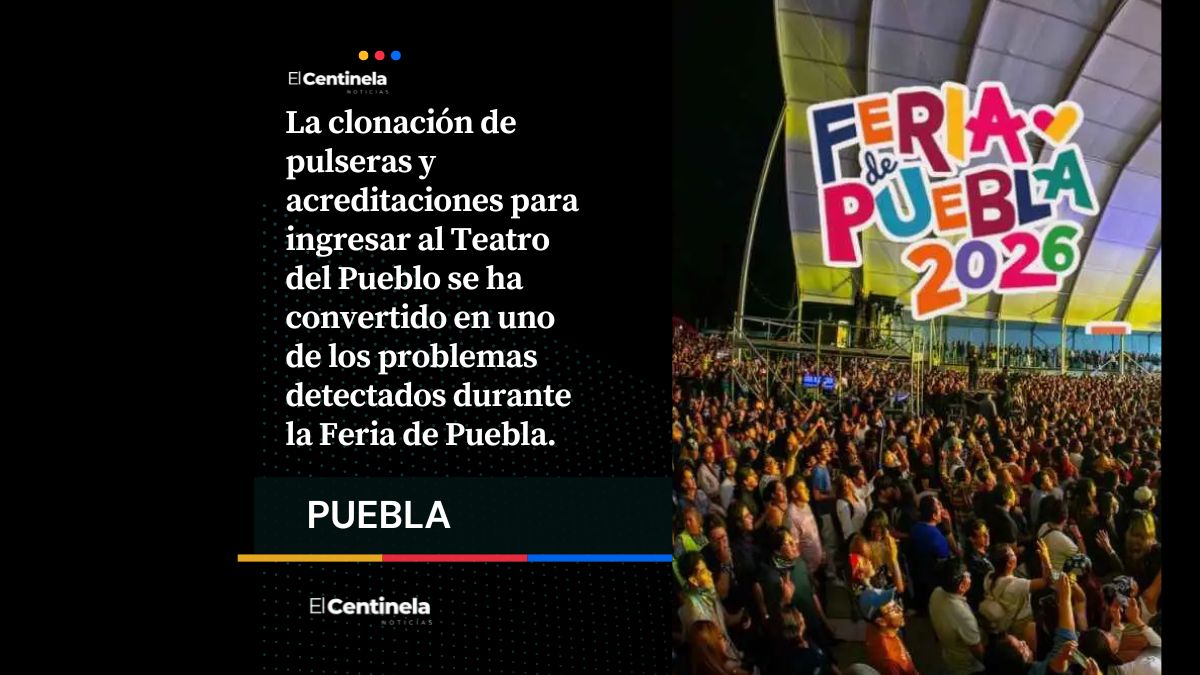 Han clonado pulseras y acreditaciones para la Feria de Puebla, pero no hay detenidos