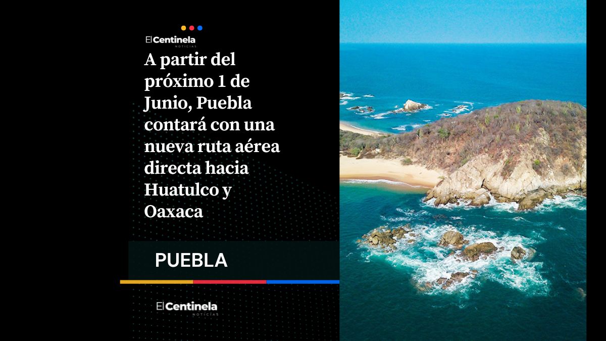 Puebla estrena vuelo directo a Huatulco a partir del lunes