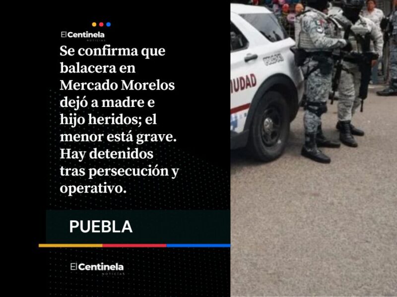 Niño recibe disparo en la cabeza y su madre resulta herida tras balacera en el Mercado Morelos