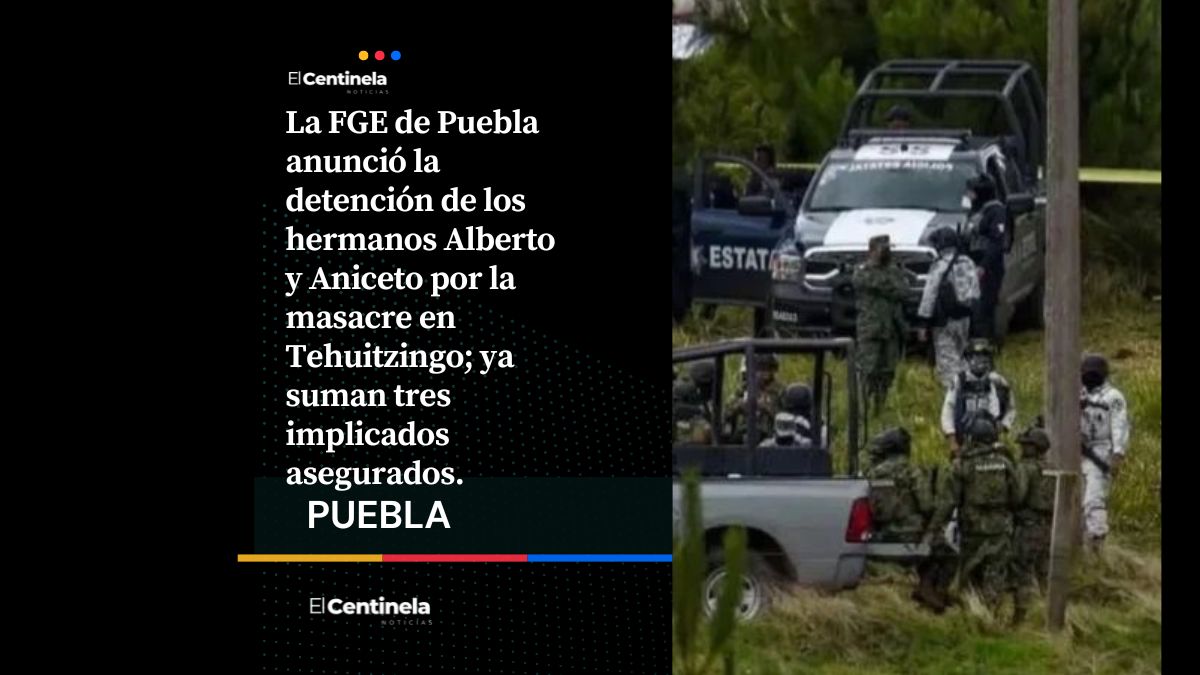 Suman tres detenidos por masacre en Tehuitzingo; caen los hermanos Aniceto y Alberto