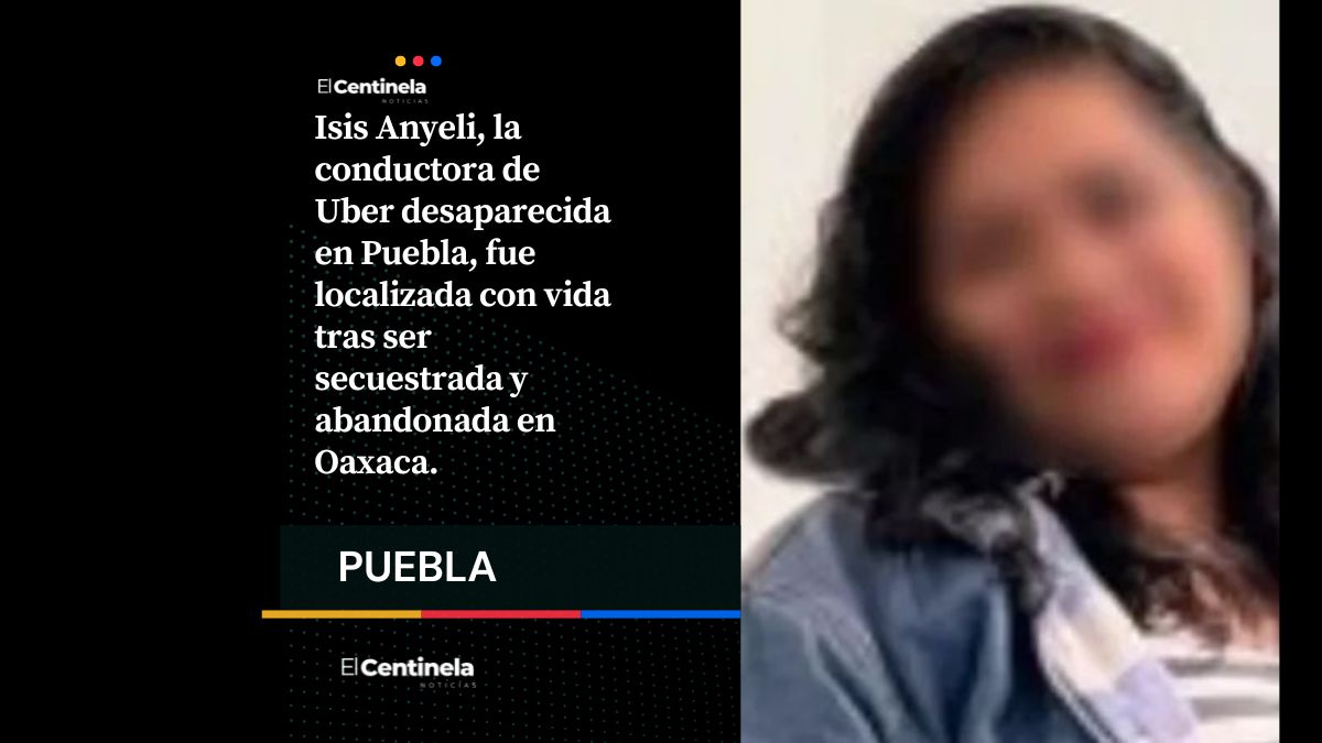 Conductora de Uber desaparecida en Puebla regresa a casa viva tras secuestro y robo; la fueron a tirar a Oaxaca