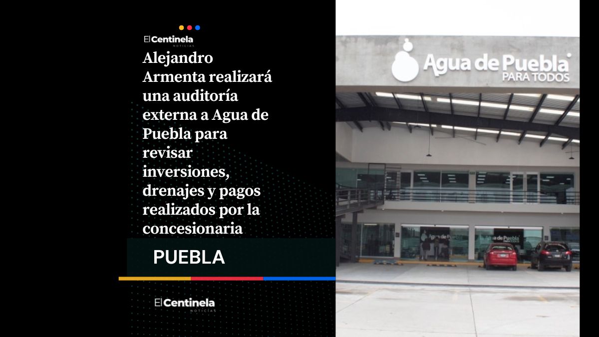 Gobierno auditará a Agua de Puebla, destinarán más de 16 millones para revisar inversiones y pagos