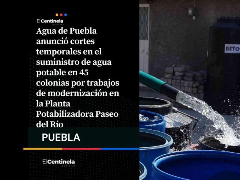 Agua de Puebla suspenderá servicio en 45 colonias por obras en planta potabilizadora